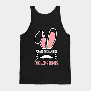 Forget the Bunnies I'm Chasing Hunnies Easter gift Tank Top